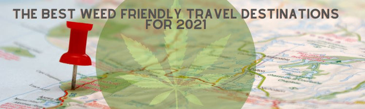 The Best Weed-Friendly Travel Destinations For 2021