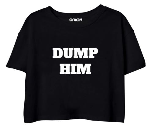 Dump Him Crop Top Clothing Know Your Origin 