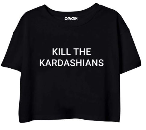 Kill The Kardashians Crop Top Clothing Know Your Origin 